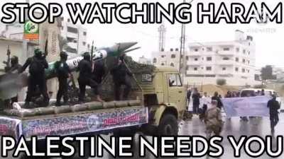 Stop watching haram Palestine needs you