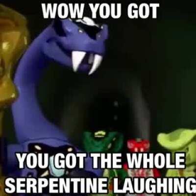 You Got The Whole Serpentine Laughing