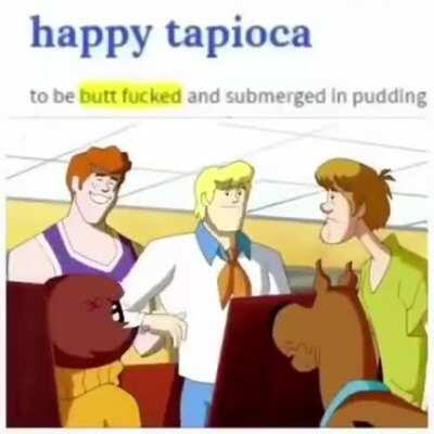 Have a happy tapioca (idk if this is a repost)