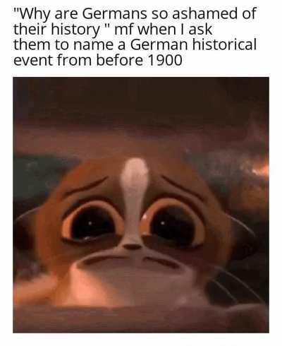 Yeah, I'm a German history expert (2 world wars)