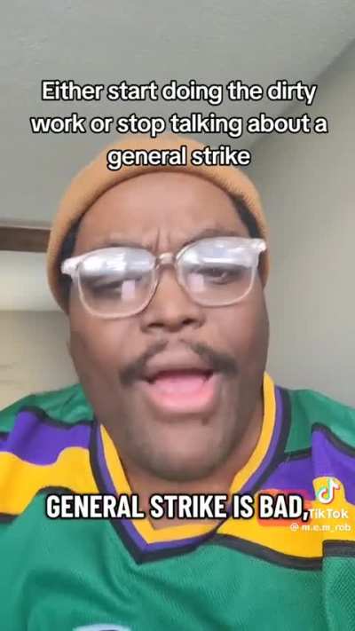 Quit calling for a general strike that has no logistical plan or defined strategic victory