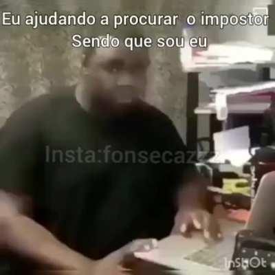 Quando você é impostor é assim