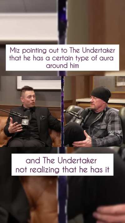 Miz telling The Undertaker/Mark that he has a certain around him