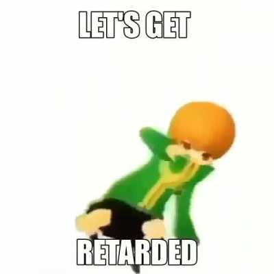 LET'S GET RETARDED