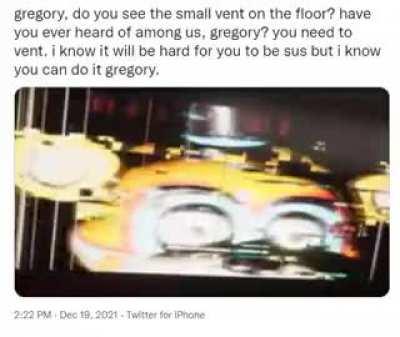 Gregory is acting a little sus