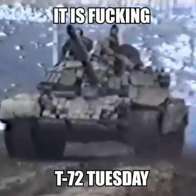 Actually it's T-72 Tuesday