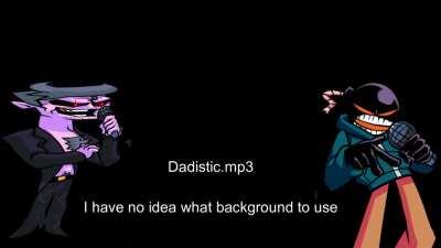 I put Dadbattle's vocals over Ballistic's instrumental