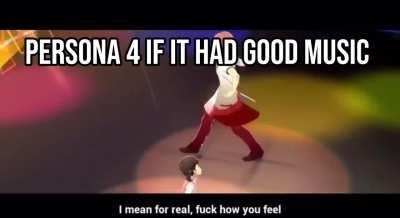 Persona 4 if it had good music