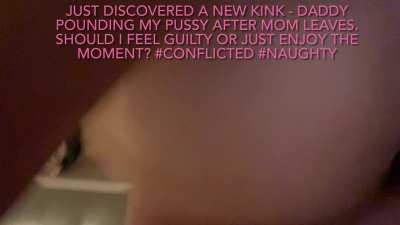 Just enjoying dad pound my pussy while moms out