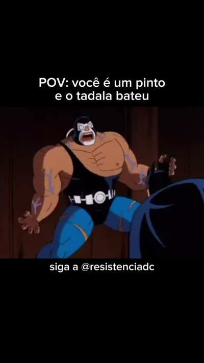 POV: você é um pinto e o tadala bateu
