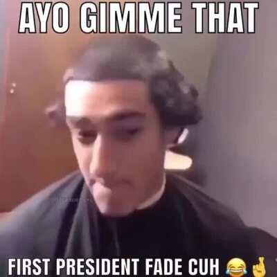 George Washington Fade 😂