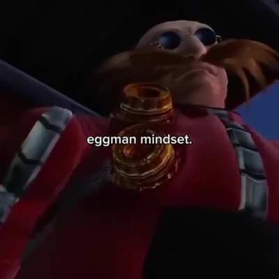 Eggman mindset