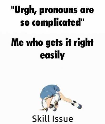 Idk bruh, seems like your the one with skill issues