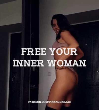 Free your inner woman.