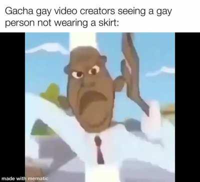 “What do you mean gay people don’t wear skirts?” /s