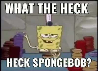 What the fl*p Spongebob?