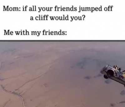 when mom ask you about your friends