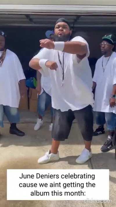 June Deniers Celebrating cause we aint getting the album this month :