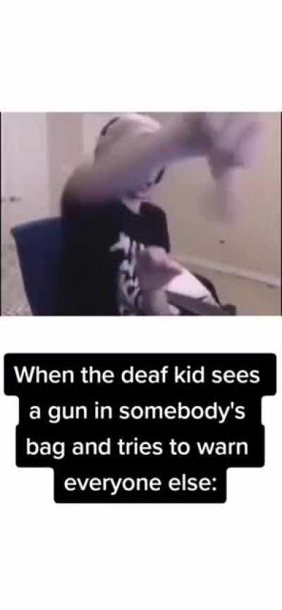 When the deaf kid sees a gun and tries to warn everybody