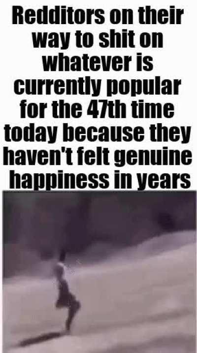 (insert thing) is now popular so I hate it because I am very quirky and different