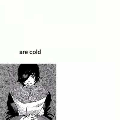 They were actually cold because of the snowba—