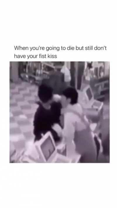 When you're going to die but still don't have your first kiss