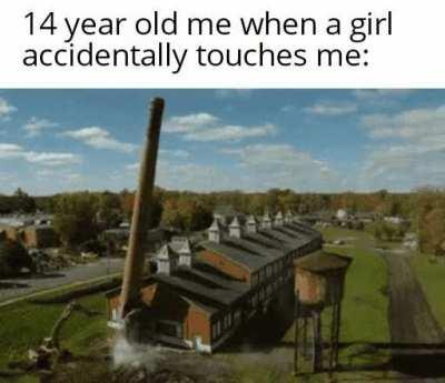 Lucky I'm 15 and I can control myself now.