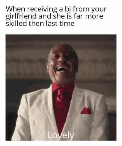 Yes i do the receiving al lot from my girlfrend.