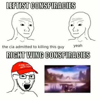 TBH the right has fun conspiracy theories