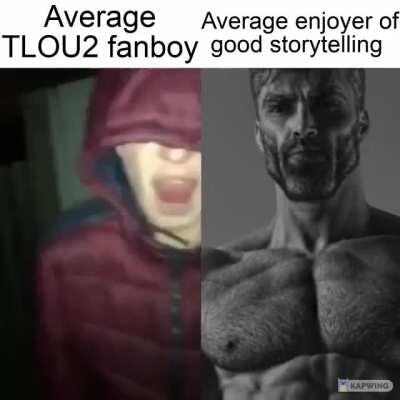 Average TLOU2 fanboy vs Average TLOU enjoyer
