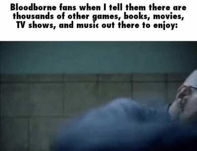 Bloodborne fans replaying Bloodborne for the 67163724th time instead of doing something else