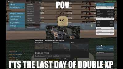 POV: it's the last day of the double xp event