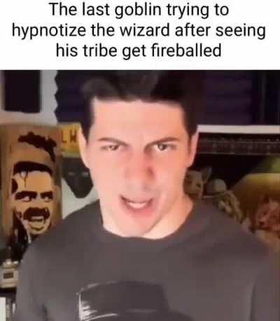 Dumbass goblin stuff