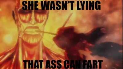 That colossal titan ass can fart
