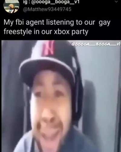 My FBI agent listening to our gay freestyle in our Xbox party