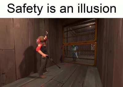Safety is an illusion