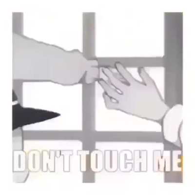 Don't touch me