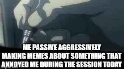 I don't know what you're talking about, I'm wonderful at confrontation.