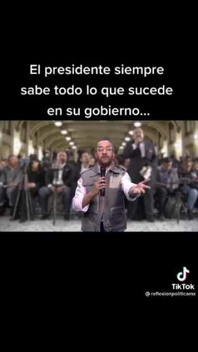 El presidente siempre sabe que ocurre en su gobierno