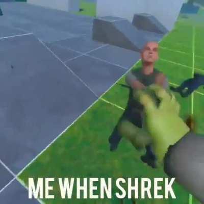 Me when shrek