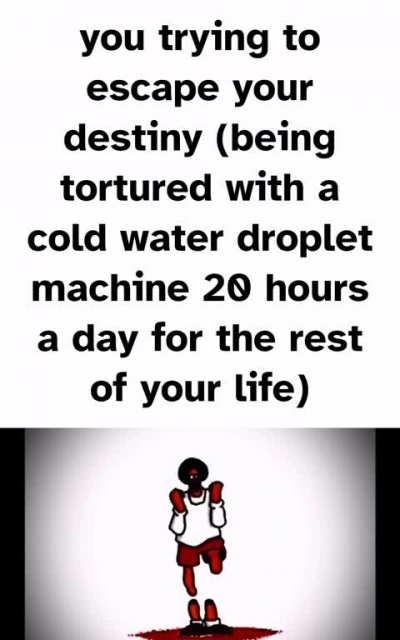 You can't avoid your destiny, embrace it at last.