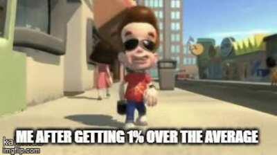 When you fail your final but are still 1% over the average score