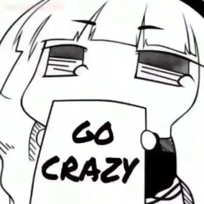 go crazy, go stupid yeah