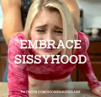 Embrace sissyhood.