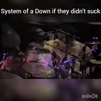 SOAD if they didn't suck