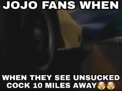haha jojo fan gay very funy