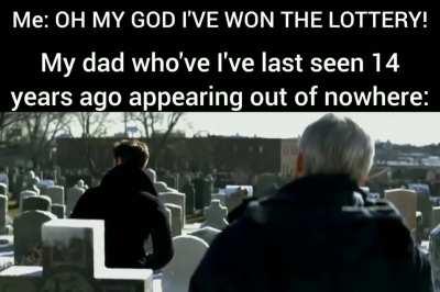 My dad manifesting himself behind me the exact moment i won the lottery 