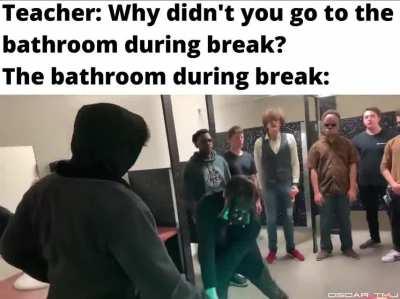 Me to teacher: Just let me go!!!