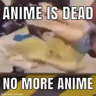 ANIME IS NO MORE