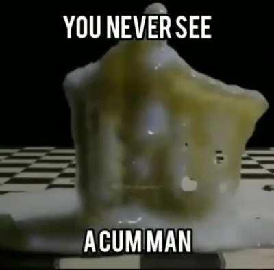 You will never see a cum man caw caw